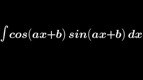 Integration of cos(ax+b) sin(ax+b)