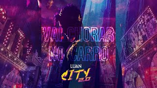 Video thumbnail of "Luan Santana - VAI CHORAR NO CARRO (Luan City 2.0)"