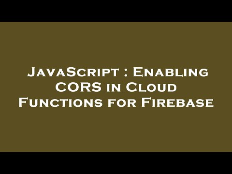 JavaScript : Enabling CORS in Cloud Functions for Firebase