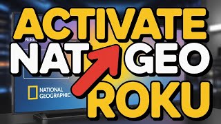 How to activate National Geographic on Roku - Step by Step