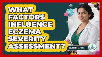 What Factors Influence Eczema Severity Assessment?