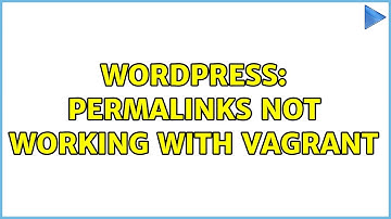 Wordpress: Permalinks not working with Vagrant (2 Solutions!!)