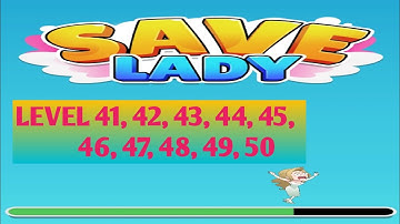 SAVE LADY EPISODE: RESCUE THE GIRL-HEY GIRL. LEVEL 41,42,43,44,45,46,47,48,49,50.