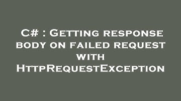 C# : Getting response body on failed request with HttpRequestException