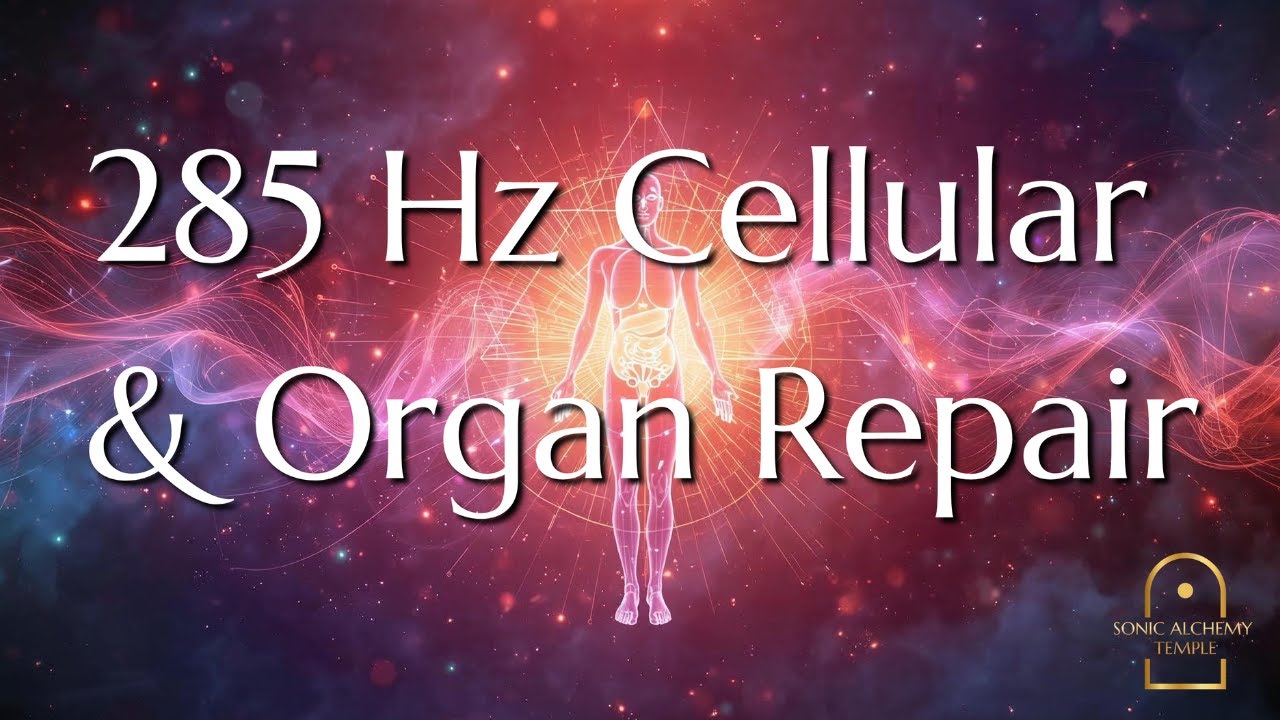 285 Hz Cellular & Organ Repair • Emotional Release & Somatic Healing (2 Hours)