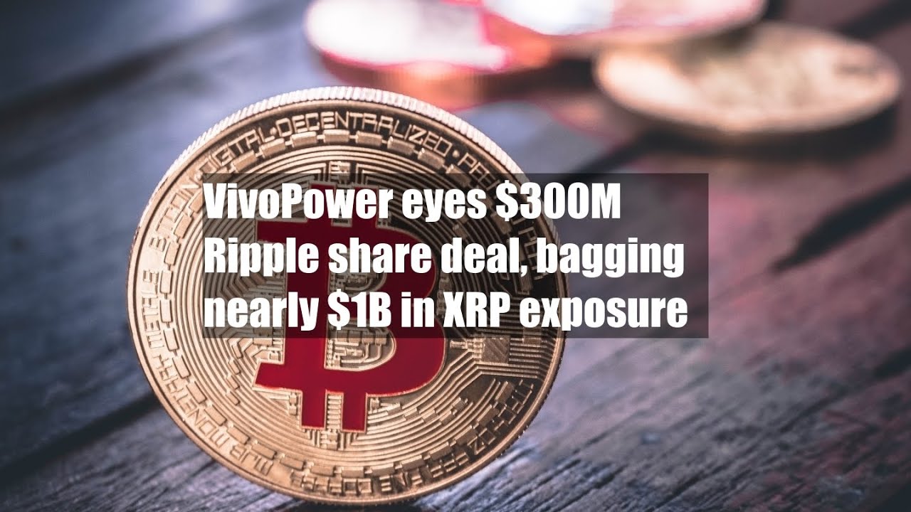 VivoPower eyes $300M Ripple share deal, bagging nearly $1B in XRP exposure  - YouTube