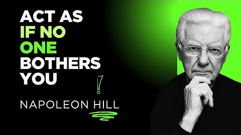 learn to act as if nothing and no one bothers you || Napoleon hill || 