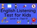 ESL - English Listening Test for Kids - Level 4 - 17 (equivalent to eiken 5 level)