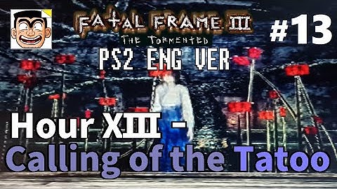 【#13】Hour XIII - Calling of the Tatoo | Fatal Frame III: The Tormented (PS2) English Walkthrough