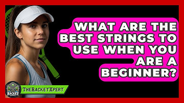 What Are The Best Strings To Use When You Are A Beginner? - The Racket Xpert