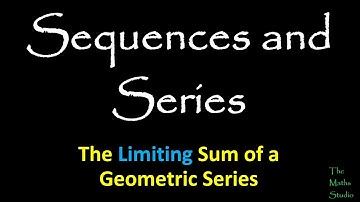 What is the limiting (infinite) sum of a geometric series or progression (with examples)