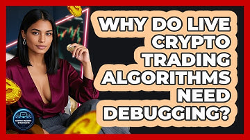 Why Do Live Crypto Trading Algorithms Need Debugging? - Crypto Trading Strategists