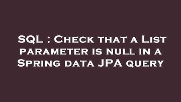SQL : Check that a List parameter is null in a Spring data JPA query