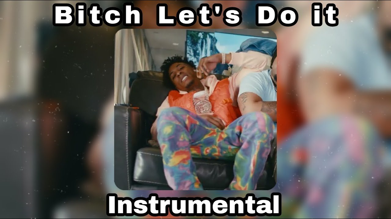 NBA YoungBoy B*tch Let's Do It (Instrumental) YouTube
