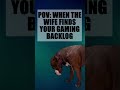 The Wife Finds the Backlog! #meme #backloggaming