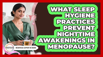 What Sleep Hygiene Practices Prevent Nighttime Awakenings In Menopause? - Menopause Support Network