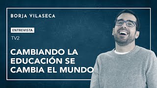 Cambiando la educación se cambia el mundo | Entrevista en TV2 | Borja Vilaseca