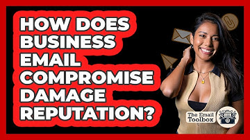 How Does Business Email Compromise Damage Reputation? - TheEmailToolbox.com