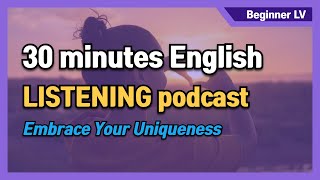 30 minutes English LISTENING podcast: Embrace Your Uniqueness