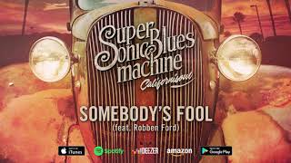 Supersonic Blues Machine - Somebody&#39;s Fool (feat. Robben Ford) (Californisoul) 2017