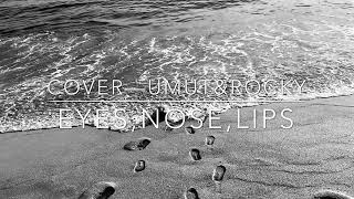 ' EYES , NOSE , LIPS ' COVER BY ASTRO'S ROCKY AND WUMUTI