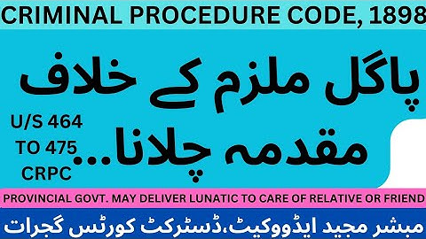 TRIAL OF LUNATIC ACCUSED HOW CONDUCTED, SEC 464 TO 475 CRPC