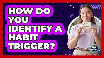How Do You Identify a Habit Trigger?