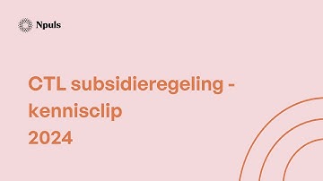 Kennisclip CTL subsidieregeling - Wijzigingen tweede ronde