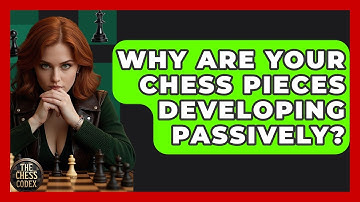Why Are Your Chess Pieces Developing Passively? - The Chess Codex