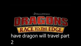 dragons race to the edge: have dragon will travel part 2 - 6