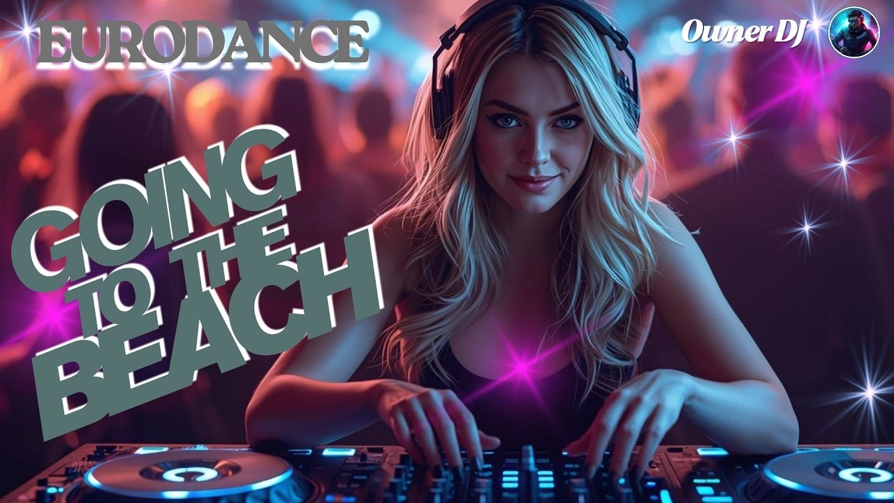Owner DJ - Going to the Beach | Eurodance | EDM | Synthpop | #eurodance ...