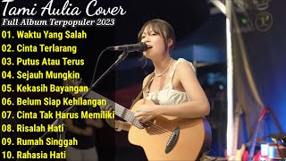 Waktu Yang Salah | Best Cover Hits Playlist Tami Aulia | Cover Acoustic Terpopuler 2023