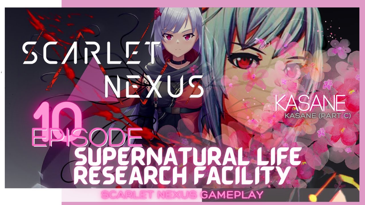 Scarlet Nexus Gameplay Episode 10: "SUPERNATURAL RESEARCH FACILITY" (KASANE WALKTHROUGH) [FULL GAME]