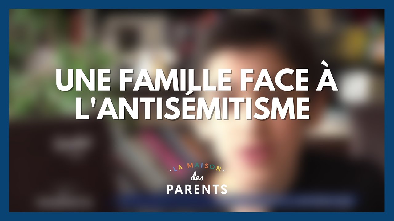 Une famille face à l'antisémitisme - La Maison des parents 