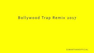 Bollywood Trap Remix 2017 Dj Manthan