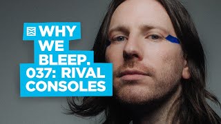 Why We Bleep Podcast with Rival Consoles