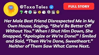 Her Male Best Friend Disrespected Me in My Own House, Saying, "She'd Be Better Off Without You."
