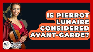 Is Pierrot Lunaire Considered Avant-Garde? - Classical Serenade