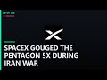 SpaceX GOUGED the Pentagon 5X During Iran War