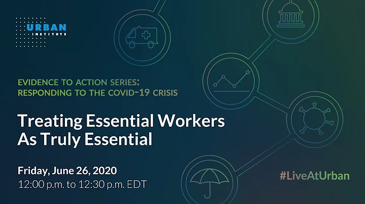 Responding to the COVID-19 Crisis: Treating Essential Workers As Truly Essential
