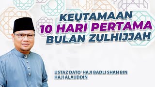 KEUTAMAAN 10 HARI PERTAMA BULAN ZULHIJJAH | Ustaz Badli Shah Alauddin