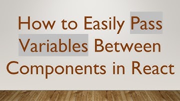 How to Easily Pass Variables Between Components in React