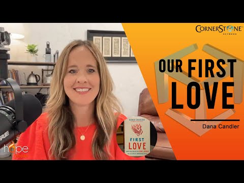 Returning to Our First Love with Dana Candler | Hope Today