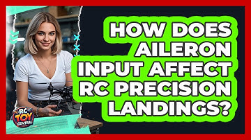 How Does Aileron Input Affect RC Precision Landings? - RC Toy Central