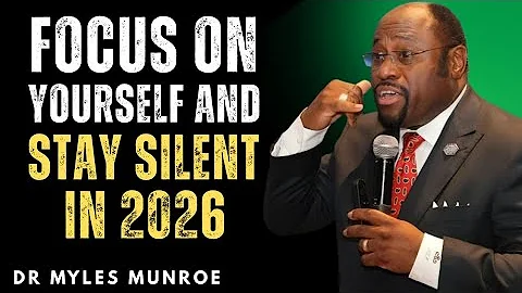 "Focus on Yourself and Stay Silent in 2026 — Kingdom Secret That Changes Everything | Myles Munroe"