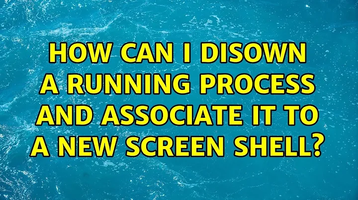 Unix & Linux: How can I disown a running process and associate it to a new screen shell?