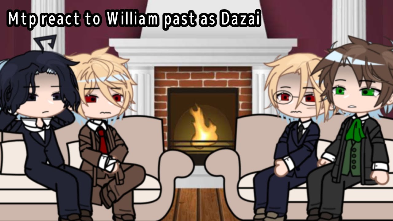 Mtp react to William past as Dazai || Speed up to 2x || Read desc for au