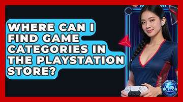 Where Can I Find Game Categories In The PlayStation Store? - Blue Button Gaming