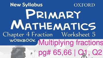 New Syllabus Primary Mathematics Workbook 5a | Chapter 4 Fraction Worksheet 5| pg#65,66 Q1,2