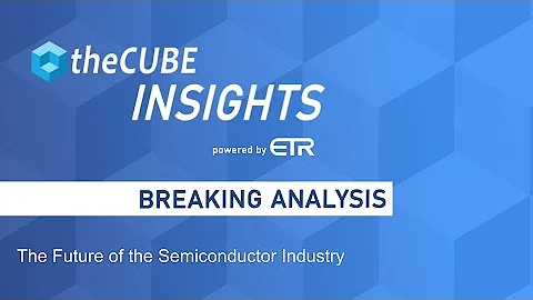 Breaking Analysis: The Future of the Semiconductor Industry - DayDayNews